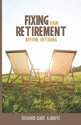 FIXING YOUR RETIREMENT BEFORE RETIRING