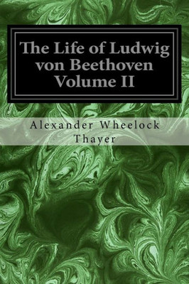 The Life Of Ludwig Von Beethoven Volume Ii
