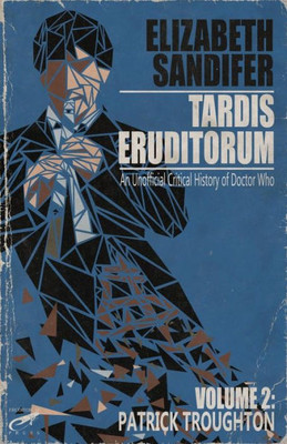Tardis Eruditorum - An Unauthorized Critical History Of Doctor Who Volume 2 : Pat