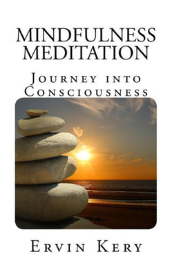 Mindfulness Meditation : Journey Into Consciousness