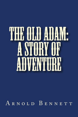 The Old Adam : A Story Of Adventure