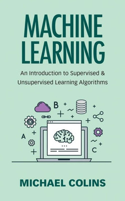 Machine Learning : An Introduction To Supervised And Unsupervised Learning Algorithms