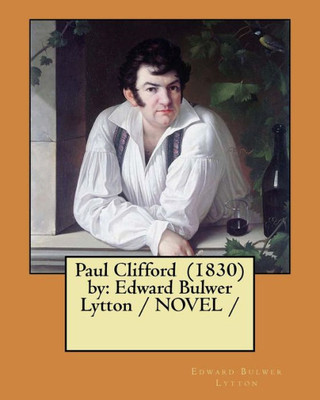 Paul Clifford (1830) By : Edward Bulwer Lytton / Novel /