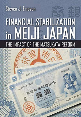 Financial Stabilization in Meiji Japan: The Impact of the Matsukata Reform (Cornell Studies in Money)