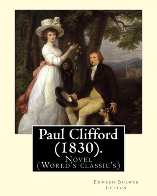 Paul Clifford (1830). By: Edward Bulwer Lytton : Novel (World'S Classic'S)