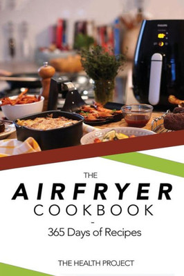 The Complete Airfryer Cookbook : 365 Days Of Recipes