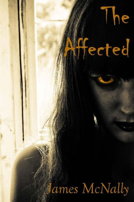 The Affected : A Novel Of Creeping Horror