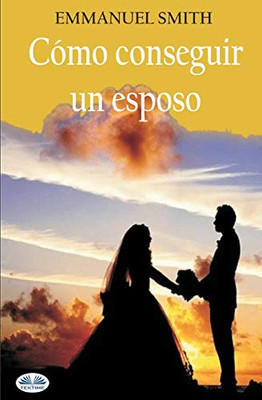 Cómo conseguir un esposo (Spanish Edition)
