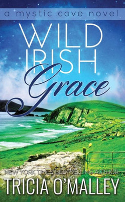 Wild Irish Grace : Book 7 In The Mystic Cove Series
