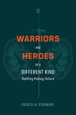 Warriors And Heroes Of A Different Kind : Battling Kidney Failure
