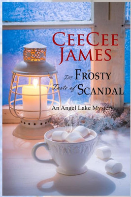 The Frosty Taste Of Scandal : An Angel Lake Mystery