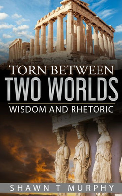 Torn Between Two Worlds : Wisdom And Rhetoric