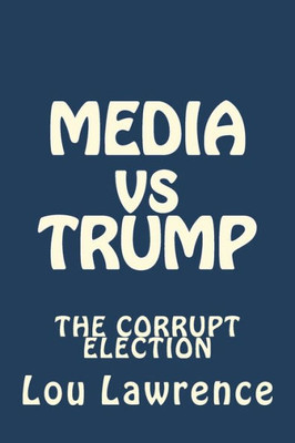 Media Vs Trump Jihad : The Corrupt Election