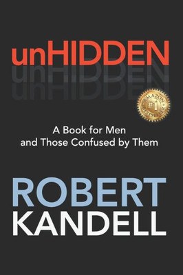 Unhidden : A Book For Men And Those Confused By Them