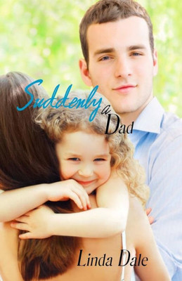 Suddenly A Dad : Single Mom Second Chance Romance