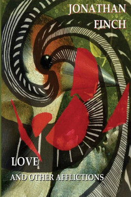 Love And Other Afflictions : A Collection Of Literary Short Stories
