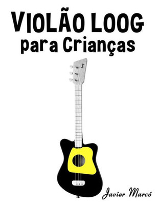 Violão Loog Para Crianças : Canções De Natal, Música Clássica, Canções Infantis E Canções Folclóricas!