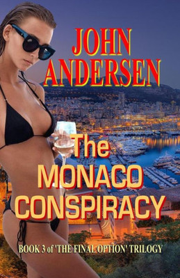 The Monaco Conspiracy : Book 3 Of The Final Option Trilogy