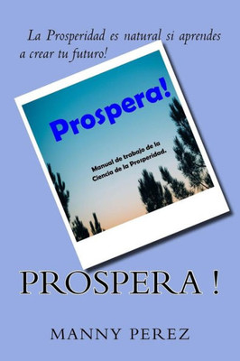 Prospera! : Manual De Trabajo Para La Ciencia De La Prosperidad