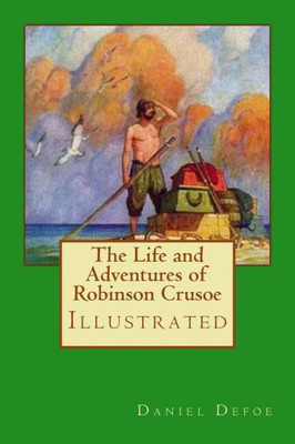 The Life And Adventures Of Robinson Crusoe : Illustrated