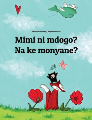 Mimi Ni Mdogo? Na Ke Monyane? : Swahili-Sesotho [Lesotho]/Southern Sotho: Children'S Picture Book (Bilingual Edition)