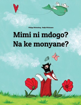 Mimi Ni Mdogo? Na Ke Monyane? : Swahili-Sesotho [South Africa]/Southern Sotho: Children'S Picture Book (Bilingual Edition)