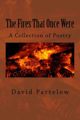 The Fires That Once Were : A Collection Of Poetry