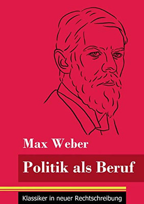 Politik als Beruf: (Band 121, Klassiker in neuer Rechtschreibung) (German Edition) - Paperback