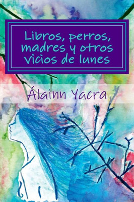 Libros, Perros, Madres Y Otros Vicios De Lunes