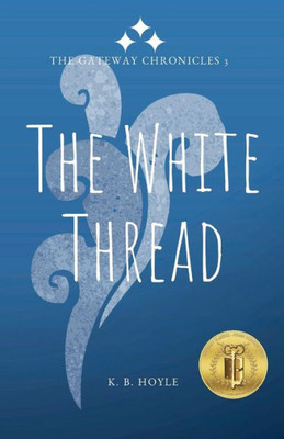 The White Thread : The Gateway Chronicles 3