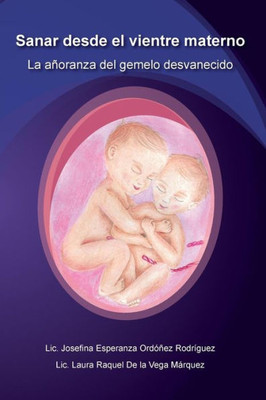 Sanar Desde El Vientre Materno : La Añoranza Del Gemelo Desvanecido