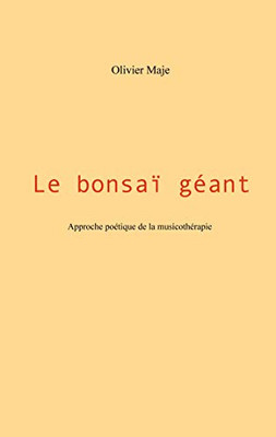 Le bonsaï géant: Approche poétique de la musicothérapie (French Edition)