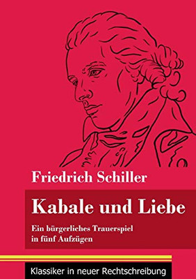 Kabale und Liebe: Ein bürgerliches Trauerspiel in fünf Aufzügen (Band 117, Klassiker in neuer Rechtschreibung) (German Edition) - Paperback
