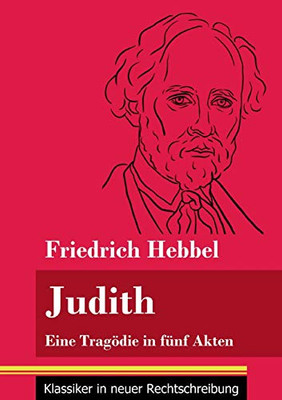 Judith: Eine Tragödie in fünf Akten (Band 78, Klassiker in neuer Rechtschreibung) (German Edition) - Paperback