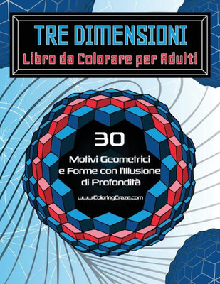 Tre Dimensioni Libro Da Colorare Per Adulti : 30 Motivi Geometrici E Forme Con Lillusione Di Profondit