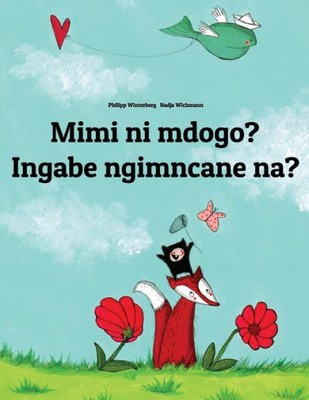 Mimi Ni Mdogo? Ingabe Ngimncane Na? : Swahili-Zulu (Isizulu): Children'S Picture Book (Bilingual Edition)