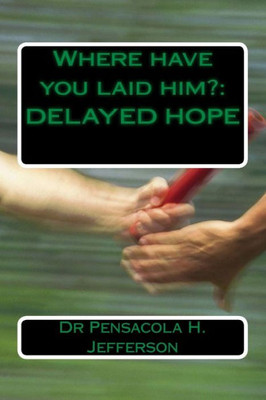 Where Have You Laid Him? : Delayed Hope