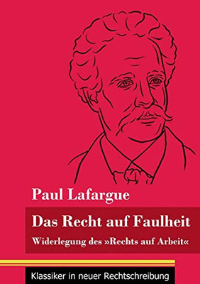 Das Recht auf Faulheit: Widerlegung des Rechts auf Arbeit (Band 56, Klassiker in neuer Rechtschreibung) (German Edition) - Paperback
