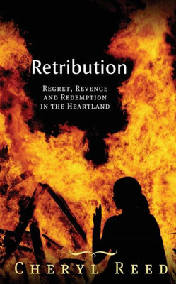 Retribution : Regret, Revenge And Redemption In The Heartland