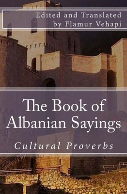 The Book Of Albanian Sayings : Cultural Proverbs