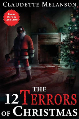 The 12 Terrors Of Christmas : A Christmas Horror Anthology