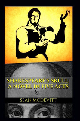 Shakespeare'S Skull : A Novel In Five Acts
