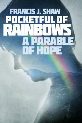 Pocketful Of Rainbows : A Parable Of Hope