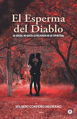 El esperma del diablo: Lo sexual no quita lo religioso ni lo espiritual (Spanish Edition)