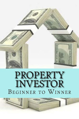 Property Investor : Beginner To Winner