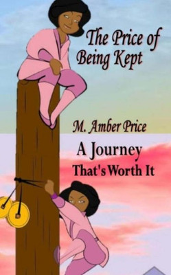 The Price Of Being Kept : A Journey That'S Worth It