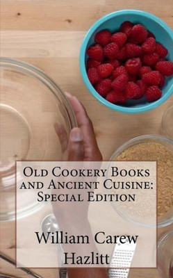 Old Cookery Books And Ancient Cuisine : Special Edition