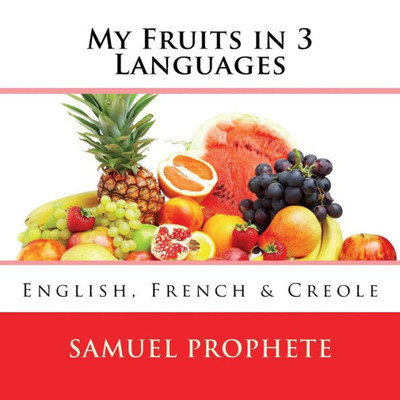 My Fruits In 3 Languages : English, French & Creole