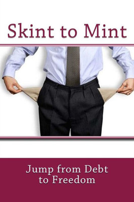 Skint To Mint : Jump From Debt To Freedom