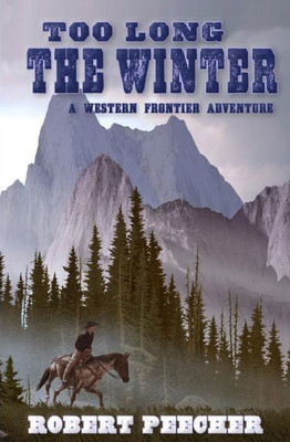 Too Long The Winter : A Western Frontier Adventure
